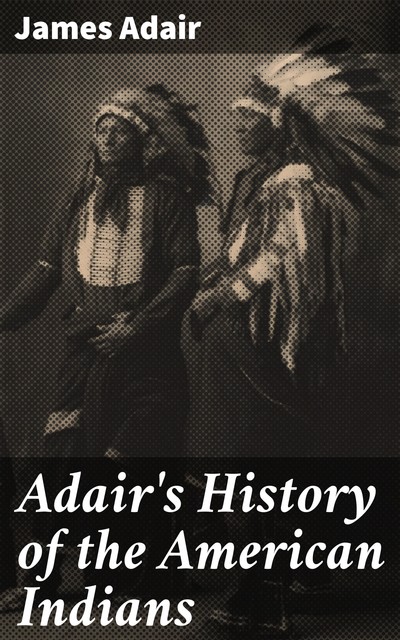 Adair's History of the American Indians, James Adair