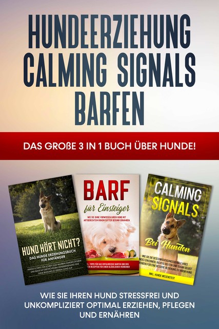 Hundeerziehung | Calming Signals | Barfen: Das große 3 in 1 Buch über Hunde! – Wie Sie Ihren Hund stressfrei und unkompliziert optimal erziehen, pflegen und ernähren, Frauke Groenewold
