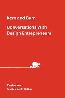 Kern and Burn: Conversations With Design Entrepreneurs, Jessica Karle Heltzel|| Tim Hoover