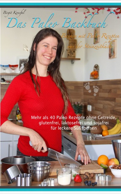 Das Paleo Backbuch – Backen mit Paleo Rezepten aus der Steinzeitküche, Birgit Konefal