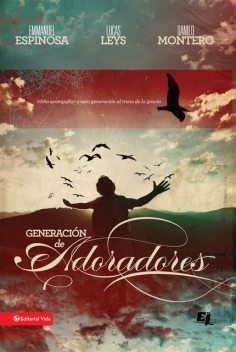 Generación de adoradores, Lucas Leys, Emmanuel Espinosa, Danilo Montero