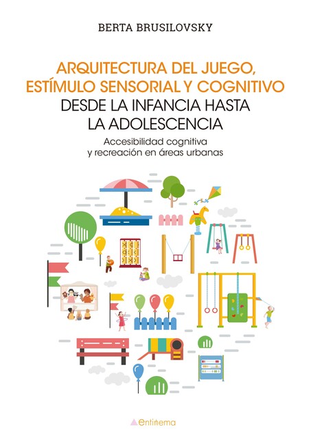 Arquitectura del juego, estímulo sensorial y cognitivo desde la infancia hasta la adolescencia, Berta Brusilovsky
