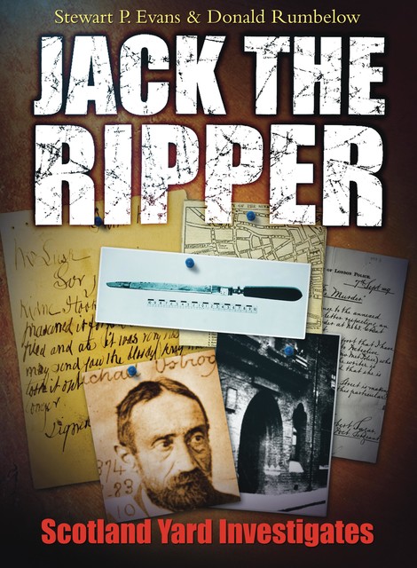 Jack the Ripper: Scotland Yard Investigates, Stewart P Evans, Donald Rumbelow