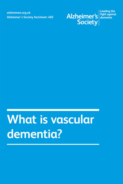 Alzheimer’s Society factsheet 402: What is vascular dementia, Alzheimer's Society