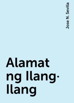 Alamat ng Ilang-Ilang, Jose N. Sevilla