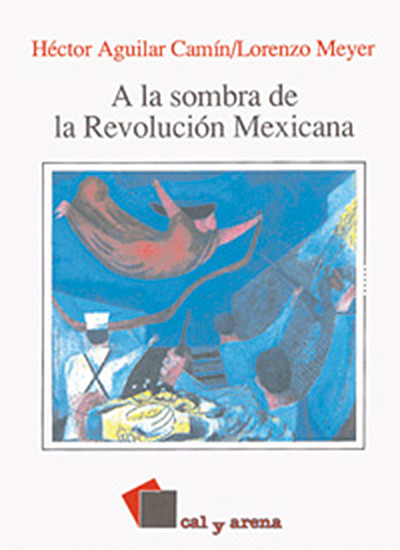 A la sombra de la Revolución Mexicana, Héctor Aguilar Camín, Lorenzo Meyer