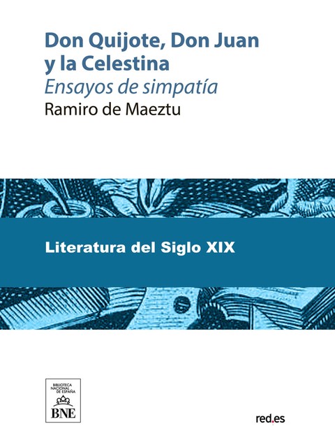 Don Quijote, Don Juan y la Celestina : ensayos de simpatía, Ramiro De Maeztu