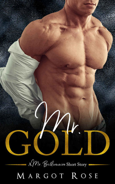 Mr. Gold: A Mr. Billionaire Short Story, Rose B., Club, Flirt, Margot