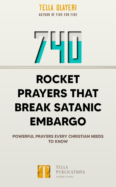 740 Rocket Prayers that Break Satanic Embargo, Tella Olayeri