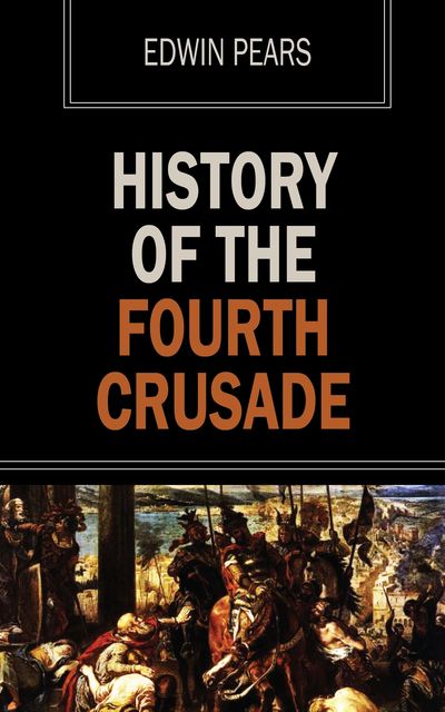 History of the Fourth Crusade, Edwin Pears