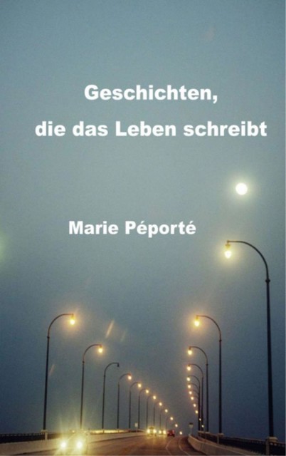 Geschichten, die das Leben schreibt, Marie Péporté