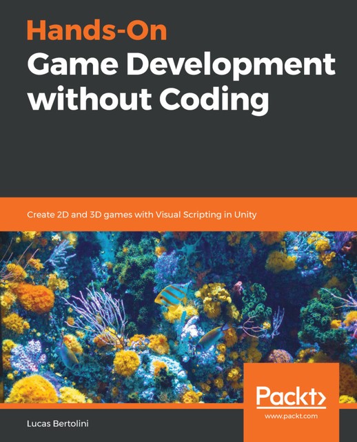 Hands-On Game Development without Coding, Lucas Bertolini