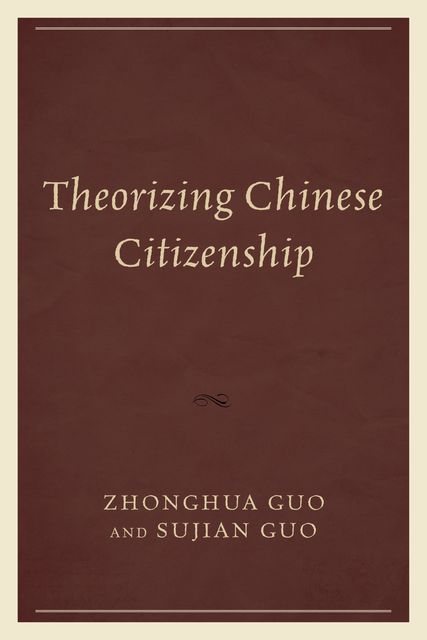 Theorizing Chinese Citizenship, Sujian Guo, Zhonghua Guo