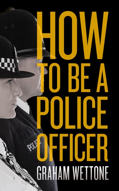 How To Be A Police Officer, Graham Wettone
