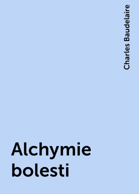 Alchymie bolesti, Charles Baudelaire