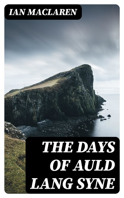 The Days of Auld Lang Syne, Ian Maclaren