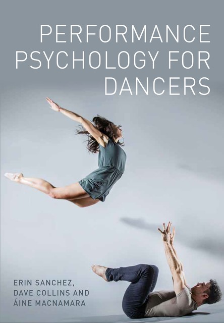 Performance Psychology for Dancers, Dave Collins, Aine MacNamara, Erin Sanchez