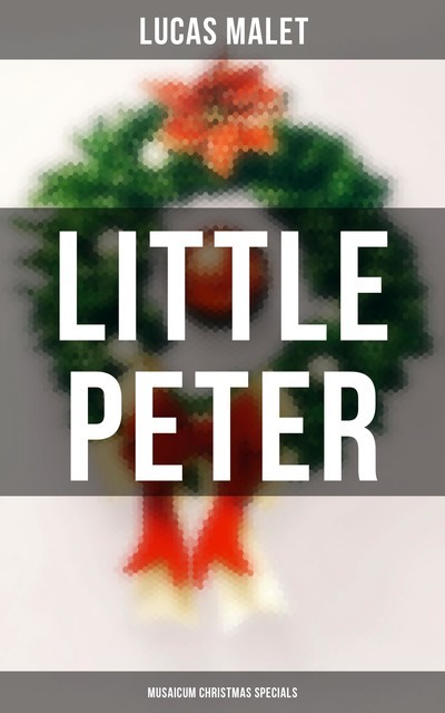 Little Peter (Musaicum Christmas Specials), Lucas Malet