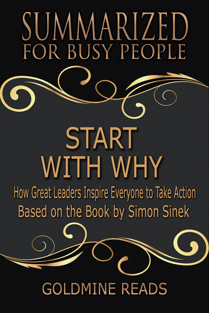 Summarized for Busy People – Start with Why, Goldmine Reads