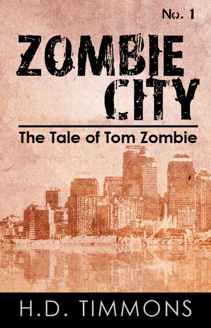 Zombie City (#1 in the Tale of Tom Zombie), H.D.Timmons