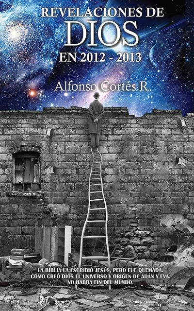 Revelaciones de Dios en 2012 – 2013, Alfonso Cortés R.