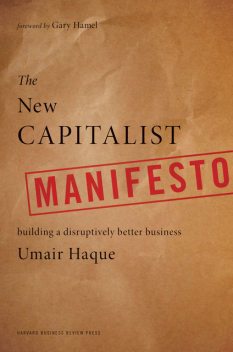 The New Capitalist Manifesto: Building a Disruptively Better Business, Umair Haque