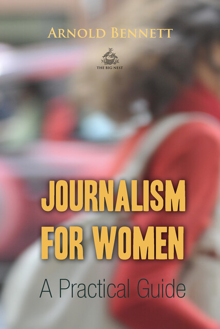 Journalism for Women: A Practical Guide, Arnold Bennett