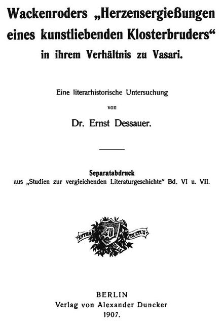 Wackenroders „Herzensergießungen eines kunstliebenden Klosterbruders“ in ihrem Verhältnis zu Vasari, Ernst Dessauer