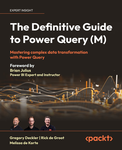 The Definitive Guide to Power Query (M), Gregory Deckler, Melissa de Korte, Rick de Groot