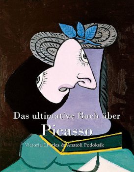 Das ultimative Buch über Picasso, Victoria Charles, Anatoli Podoksik