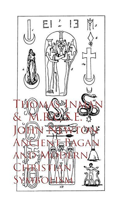 Ancient Pagan and Modern Christian Symbolism, Thomas Inman John Newton