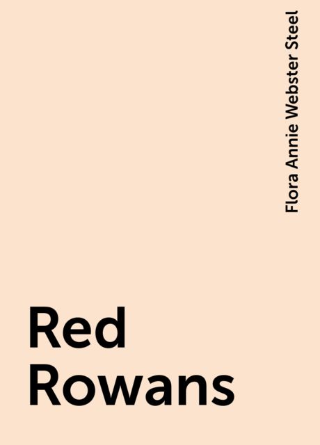Red Rowans, Flora Annie Webster Steel