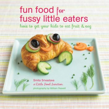 Fun Food for Fussy Little Eaters, Smita Srivastava