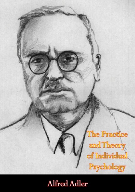Practice and Theory of Individual Psychology, Alfred Adler
