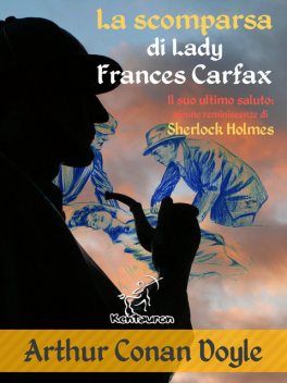 La scomparsa di Lady Frances Carfax (Il suo ultimo saluto: alcune reminiscenze di Sherlock Holmes), Arthur Conan Doyle