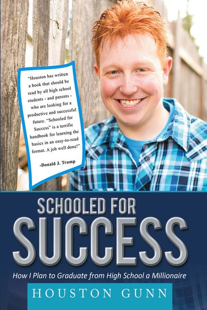 SCHOOLED FOR SUCCESS: HOW I PLAN TO GRADUATE FROM HIGH SCHOOL A MILLIONAIRE, HOUSTON GUNN