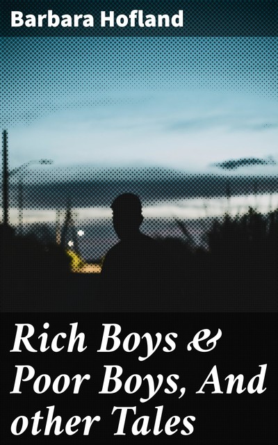 Rich Boys & Poor Boys, And other Tales, Barbara Hofland