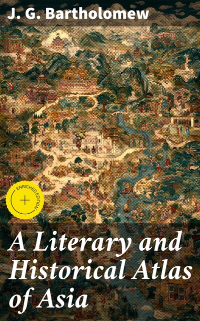 A Literary and Historical Atlas of Asia, J.G. Bartholomew