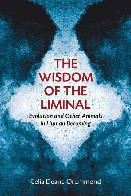 Wisdom of the Liminal, Celia Deane-Drummond