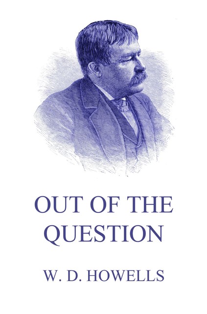 Out Of The Question, William Dean Howells