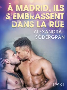À Madrid, ils s’embrassent dans la rue – Une nouvelle érotique, Alexandra Södergran