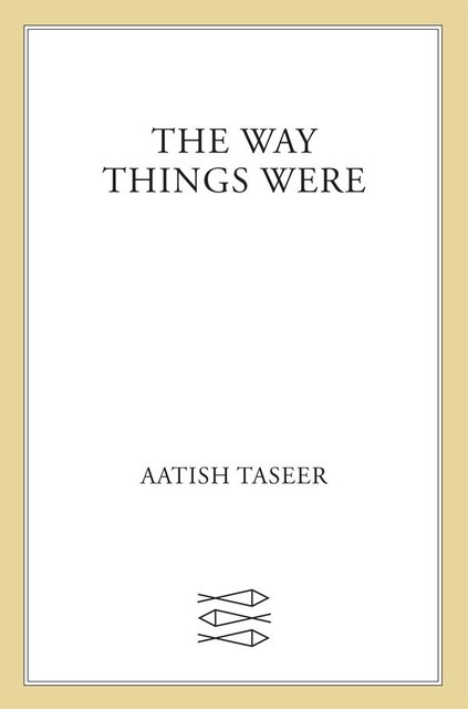 The Way Things Were, Aatish Taseer