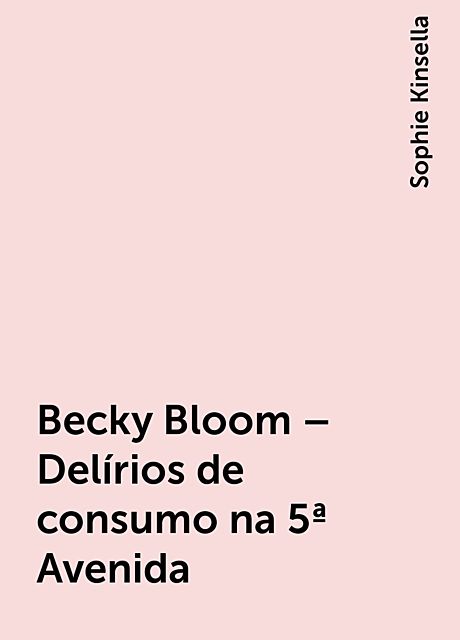 Becky Bloom – Delírios de consumo na 5ª Avenida, Sophie Kinsella