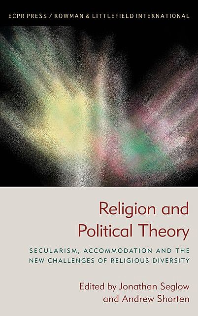 Religion and Political Theory, Andrew Shorten, Edited by Jonathan Seglow