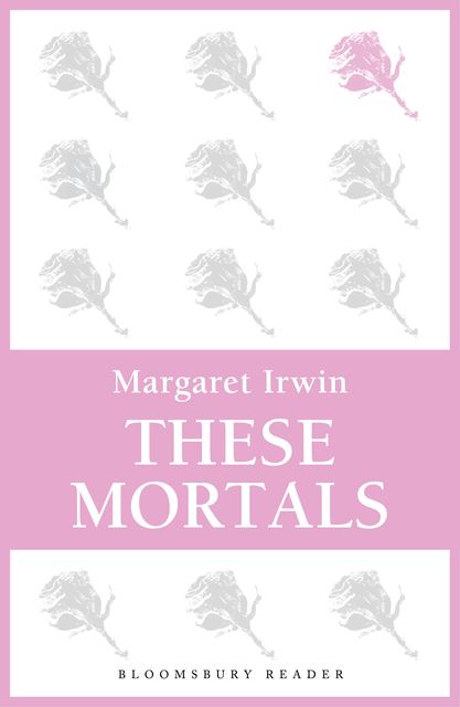 These Mortals, Margaret Irwin