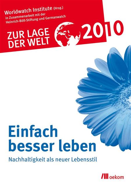 Zur Lage der Welt 2010: Einfach besser leben, Böll, Stiftung und Germanwatch, Worldwatch Institute in Zusammenarbeit mit der Heinrich