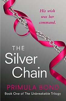 The Silver Chain (Unbreakable Trilogy, Book 1), Primula Bond