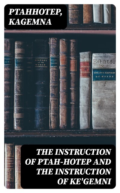 The Instruction of Ptah-Hotep and the Instruction of Ke'Gemni, Ptahhotep Kagemna