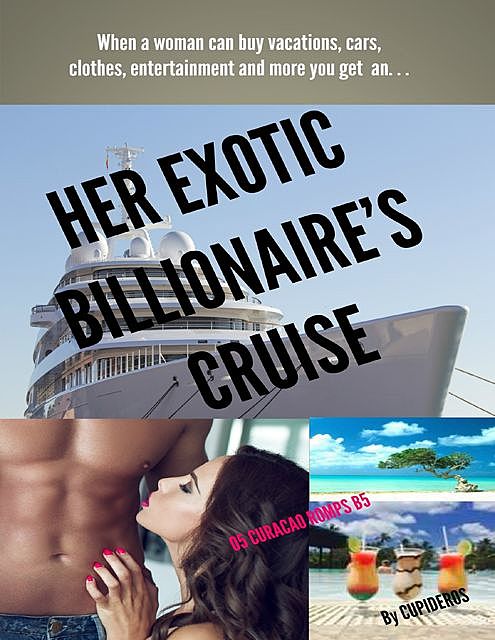 Her Exotic Billionaire's Cruise: 05 Curacao Romps B5, Cupideros