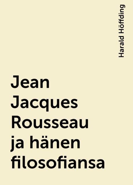 Jean Jacques Rousseau ja hänen filosofiansa, Harald Höffding